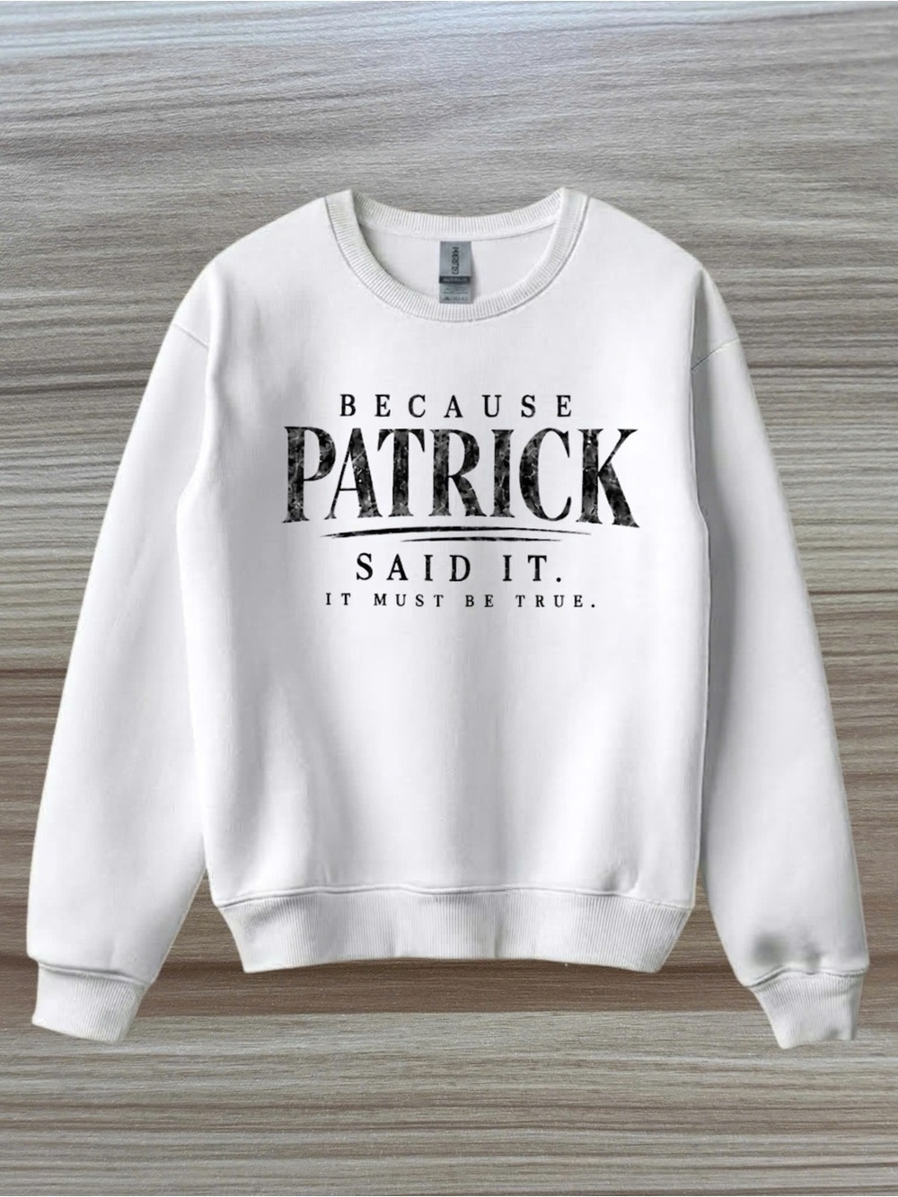 Gildan White Crewneck Sweatshirt with Black "Because Patrick Said It" Graphic